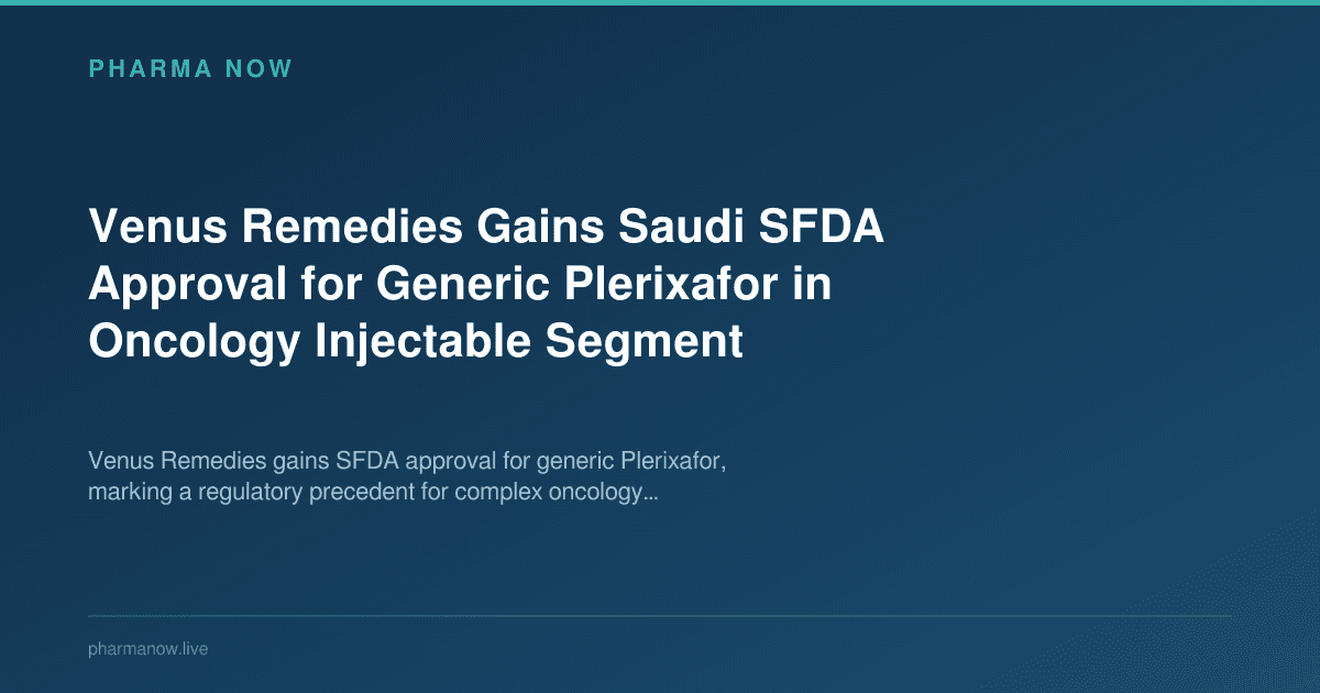 Venus Remedies Gains Saudi SFDA Approval for Generic Plerixafor in Oncology Injectable Segment