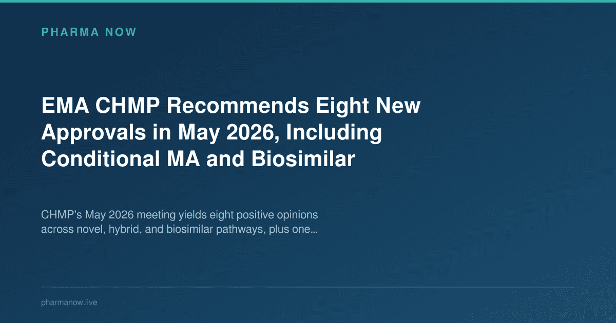 EMA CHMP Recommends Eight New Approvals in May 2026, Including Conditional MA and Biosimilar