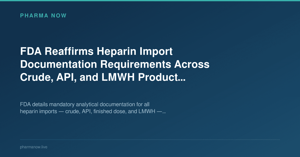 FDA Reaffirms Heparin Import Documentation Requirements Across Crude, API, and LMWH Product Categories