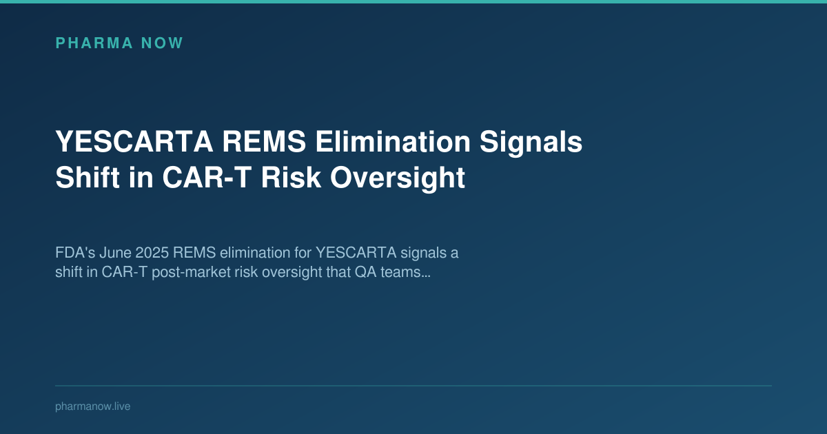 YESCARTA REMS Elimination Signals Shift in CAR-T Risk Oversight