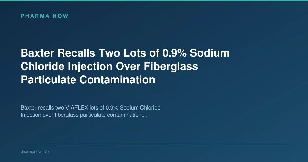 Baxter Recalls Two Sodium Chloride Lots Over Fiberglass