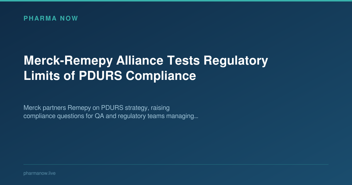 Merck-Remepy Alliance Tests Regulatory Limits of PDURS Compliance
