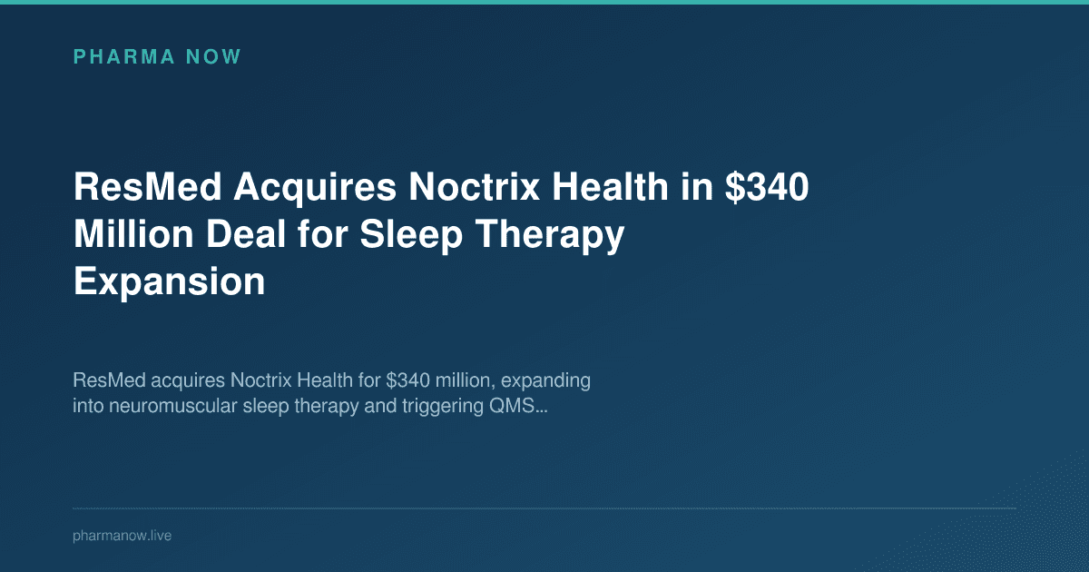 ResMed Acquires Noctrix Health in $340 Million Deal for Sleep Therapy Expansion