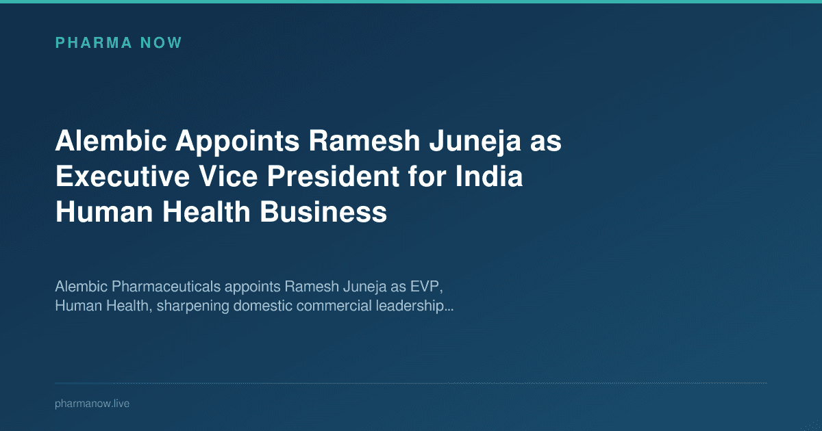 Alembic Appoints Ramesh Juneja as Executive Vice President for India Human Health Business