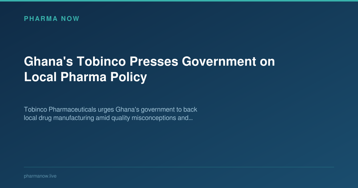 Ghana's Tobinco Presses Government on Local Pharma Policy