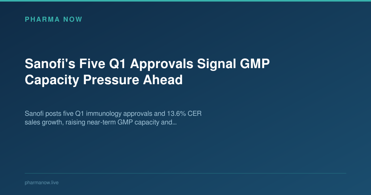 Sanofi's Five Q1 Approvals Signal GMP Capacity Pressure Ahead