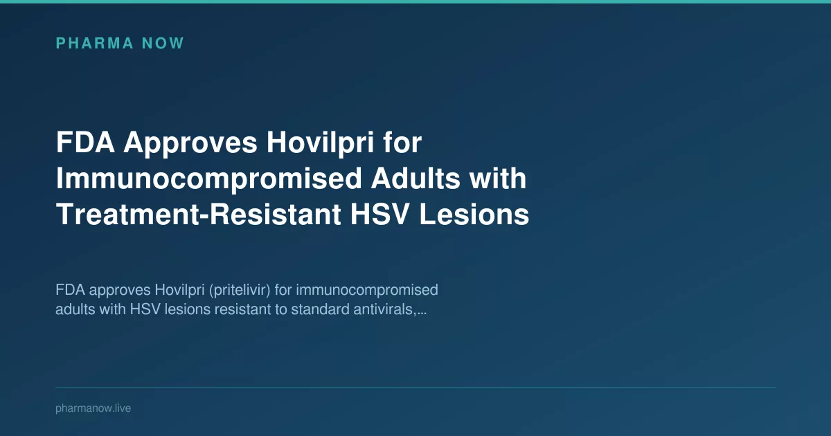 FDA Approves Hovilpri for Immunocompromised Adults with Treatment-Resistant HSV Lesions