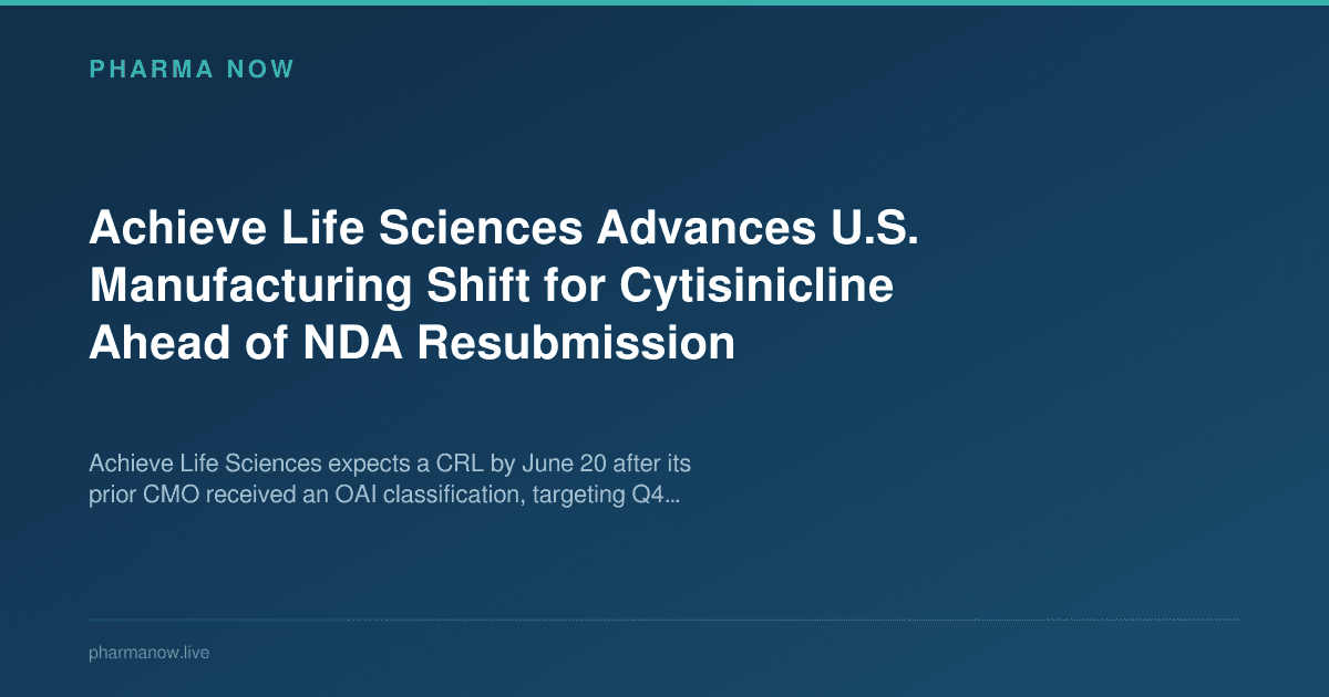 Achieve Life Sciences Advances U.S. Manufacturing Shift for Cytisinicline Ahead of NDA Resubmission