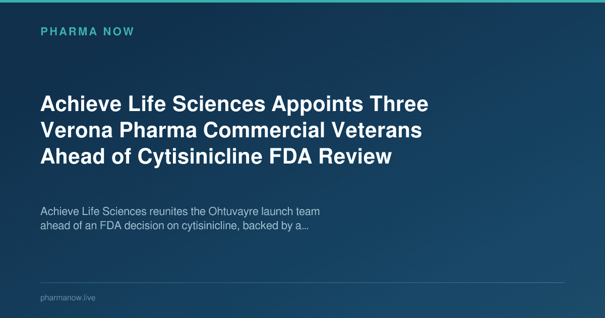 Achieve Life Sciences Appoints Three Verona Pharma Commercial Veterans Ahead of Cytisinicline FDA Review