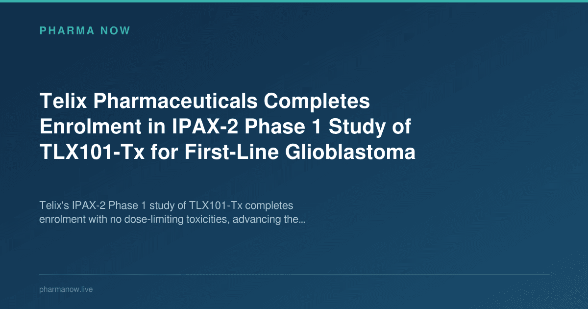 Telix Pharmaceuticals Completes Enrolment in IPAX-2 Phase 1 Study of TLX101-Tx for First-Line Glioblastoma