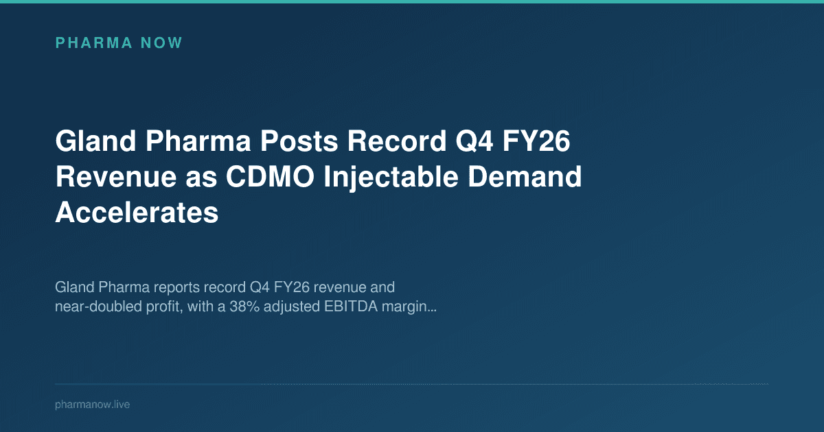 Gland Pharma Posts Record Q4 FY26 Revenue as CDMO Injectable Demand Accelerates