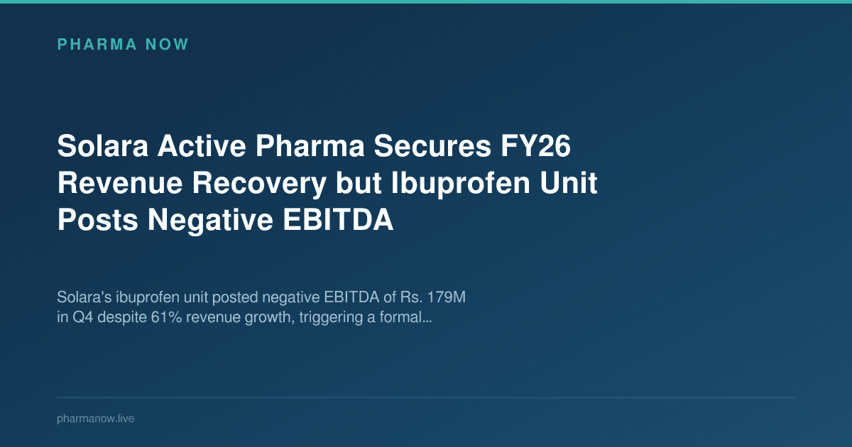 Solara Active Pharma Secures FY26 Revenue Recovery but Ibuprofen Unit Posts Negative EBITDA