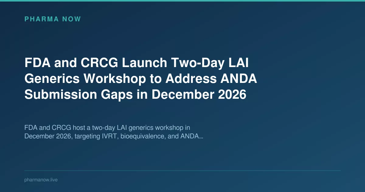 La FDA et le CRCG organisent un atelier sur les génériques LAI en décembre 2026 sur les lacunes des ANDA