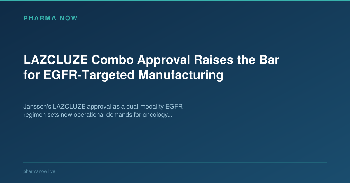 LAZCLUZE Combo Approval Raises the Bar for EGFR-Targeted Manufacturing
