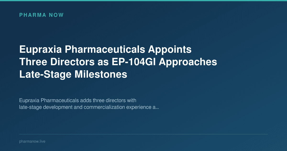 Eupraxia Pharmaceuticals Appoints Three Directors as EP-104GI Approaches Late-Stage Milestones