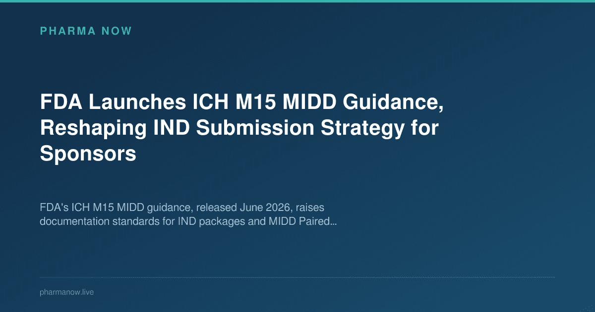 FDA Launches ICH M15 MIDD Guidance, Reshaping IND Submission Strategy for Sponsors