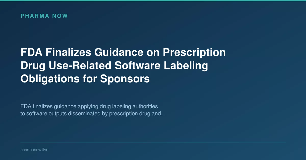 FDA Finalizes Guidance on Prescription Drug Use-Related Software Labeling Obligations for Sponsors