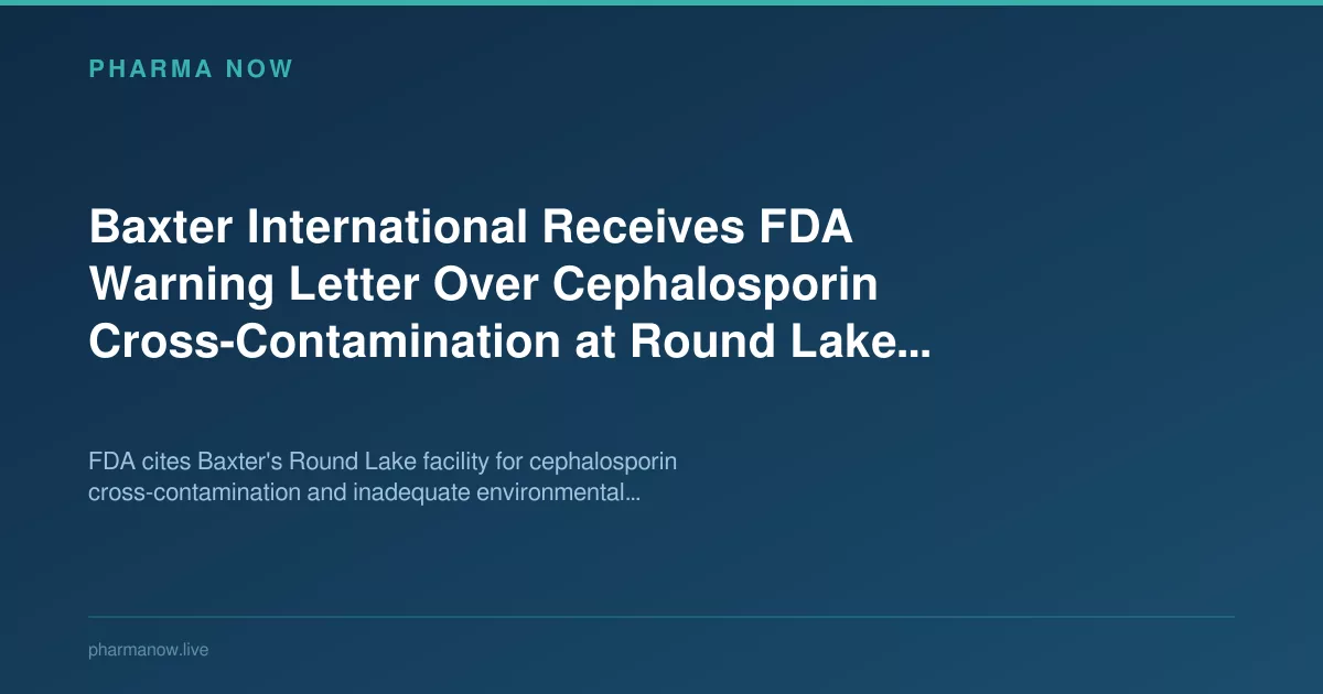 Baxter International Receives FDA Warning Letter Over Cephalosporin Cross-Contamination