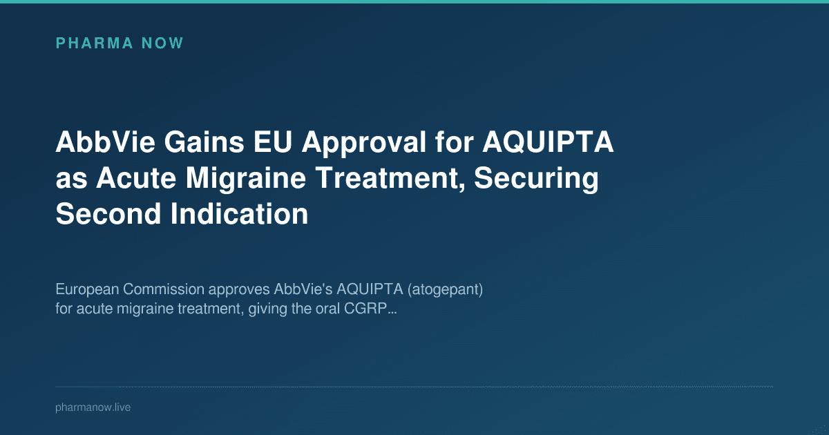 AbbVie Gains EU Approval for AQUIPTA as Acute Migraine Treatment, Securing Second Indication