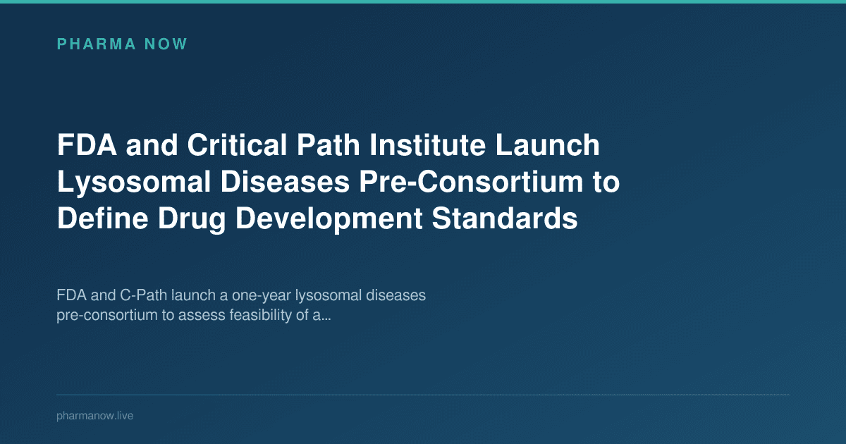 FDA and Critical Path Institute Launch Lysosomal Diseases Pre-Consortium to Define Drug Development Standards