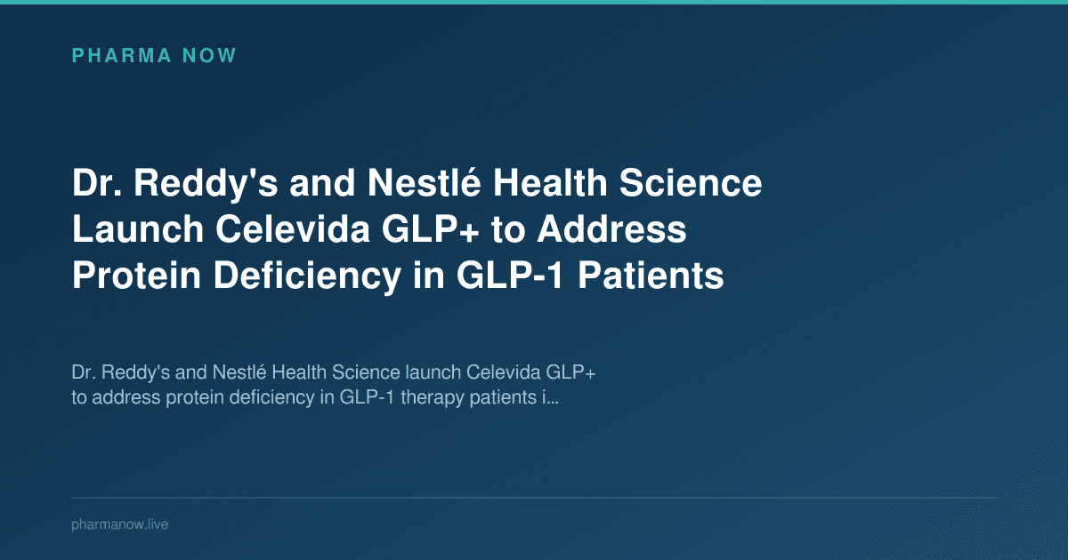 Dr. Reddy's and Nestlé Health Science Launch Celevida GLP+ to Address Protein Deficiency in GLP-1 Patients