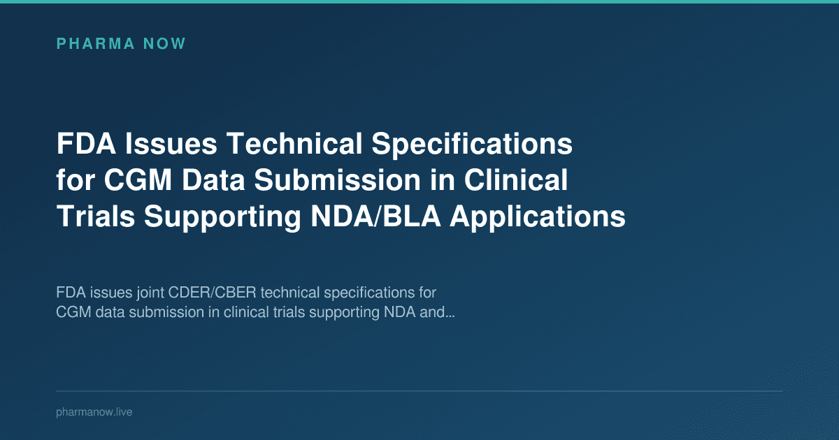 FDA Issues Technical Specifications for CGM Data Submission in Clinical Trials Supporting NDA/BLA Applications