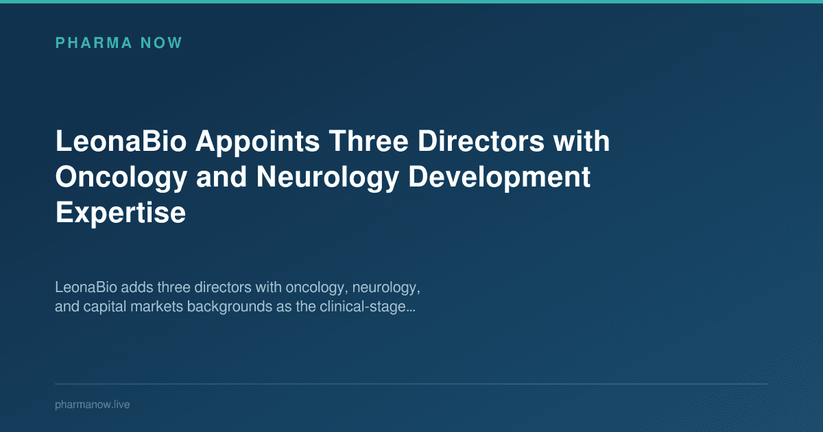 LeonaBio Appoints Three Directors with Oncology and Neurology Development Expertise