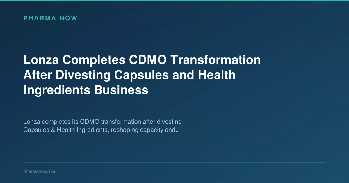 Lonza Completes CDMO Transformation After Divesting Capsules and Health Ingredients Business