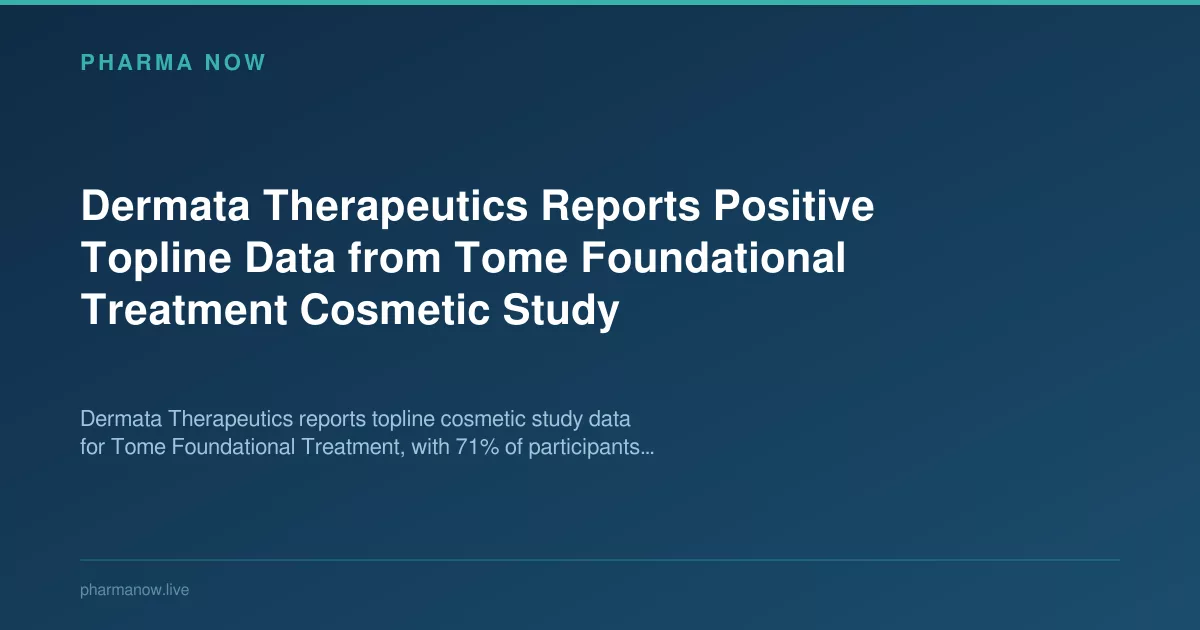 Dermata Therapeutics Reports Positive Topline Data from Tome Foundational Treatment Cosmetic Study