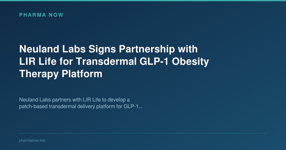Neuland Labs Signs Partnership with LIR Life for Transdermal GLP-1 Obesity Therapy Platform