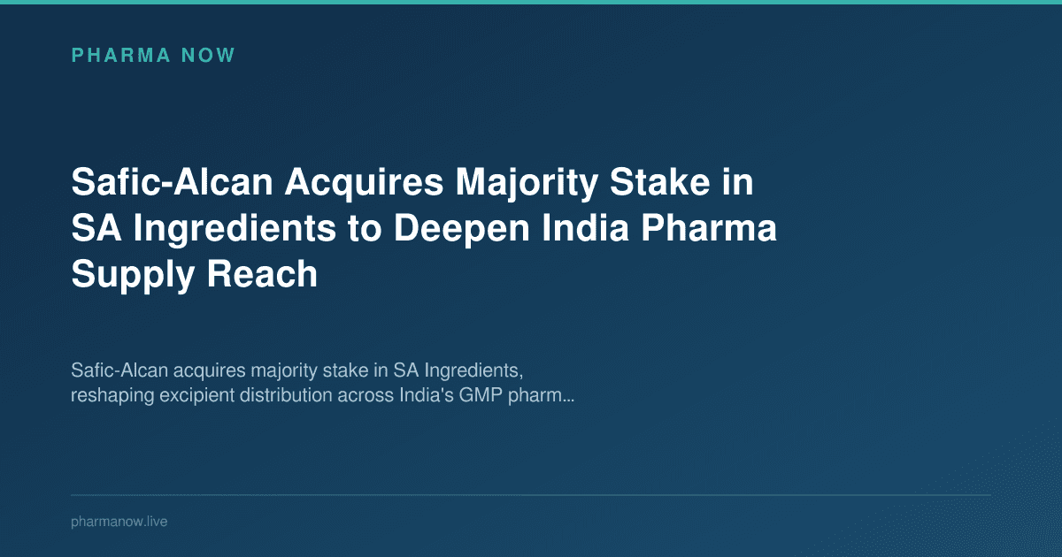 Safic-Alcan Acquires Majority Stake in SA Ingredients to Deepen India Pharma Supply Reach