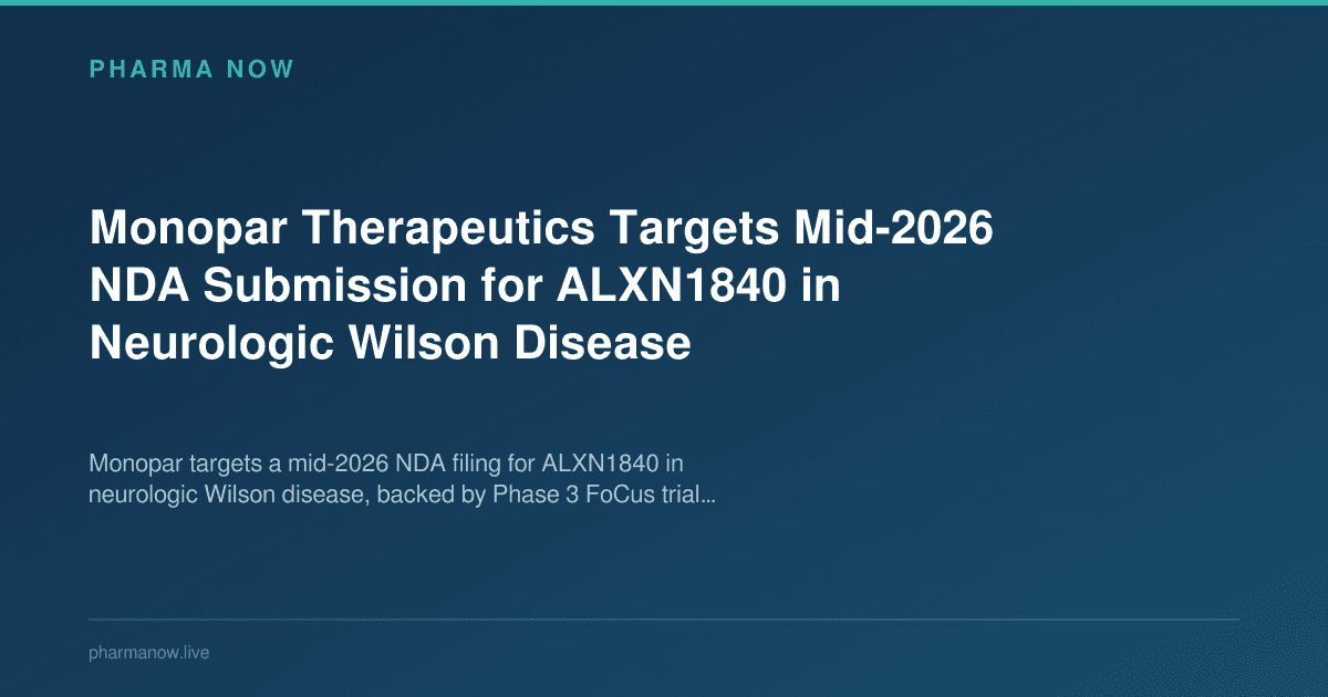 Monopar Therapeutics Targets Mid-2026 NDA Submission for ALXN1840 in Neurologic Wilson Disease