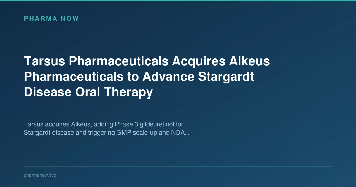 Tarsus Pharmaceuticals Acquires Alkeus Pharmaceuticals to Advance Stargardt Disease Oral Therapy