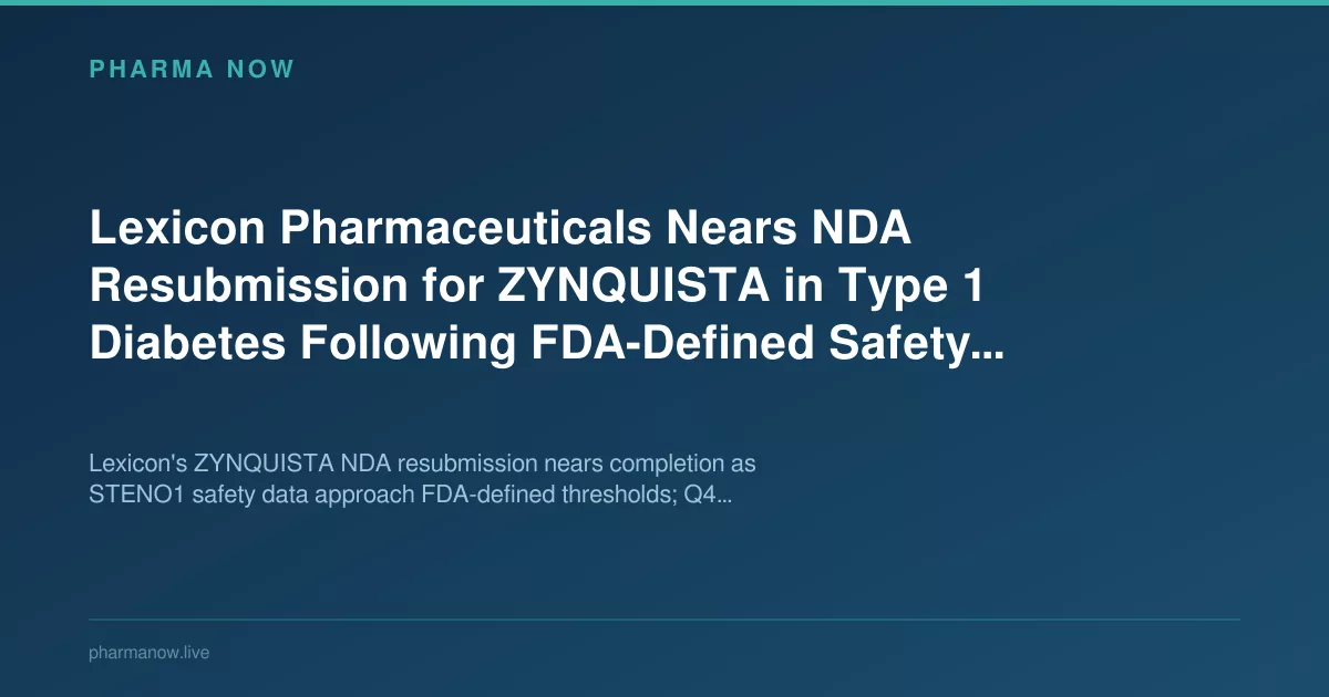 Lexicon Pharmaceuticals Nears NDA Resubmission for ZYNQUISTA in Type 1 Diabetes Following FDA-Defined Safety Threshold