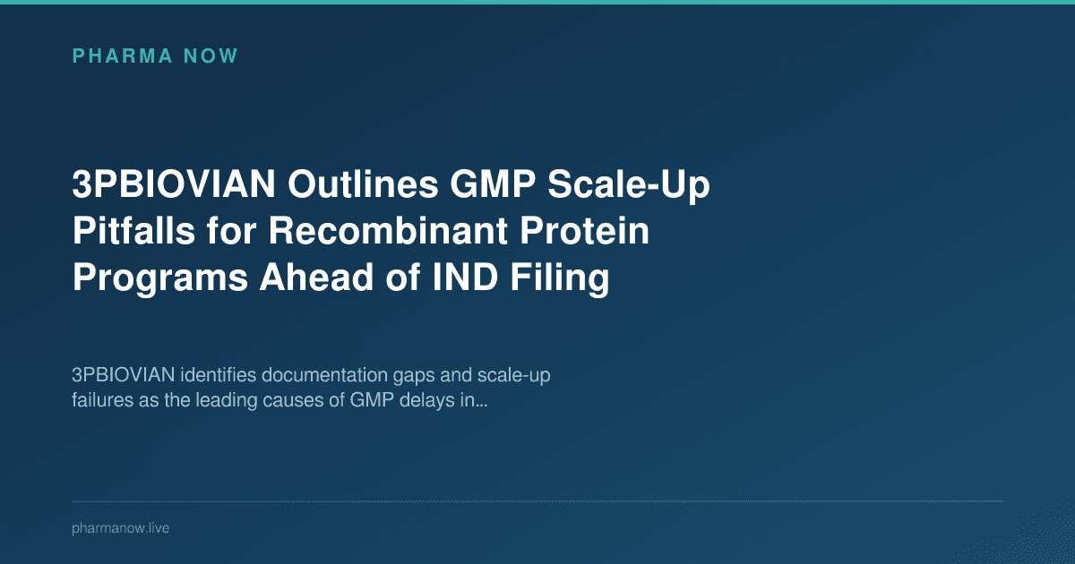 3PBIOVIAN Outlines GMP Scale-Up Pitfalls for Recombinant Protein Programs Ahead of IND Filing