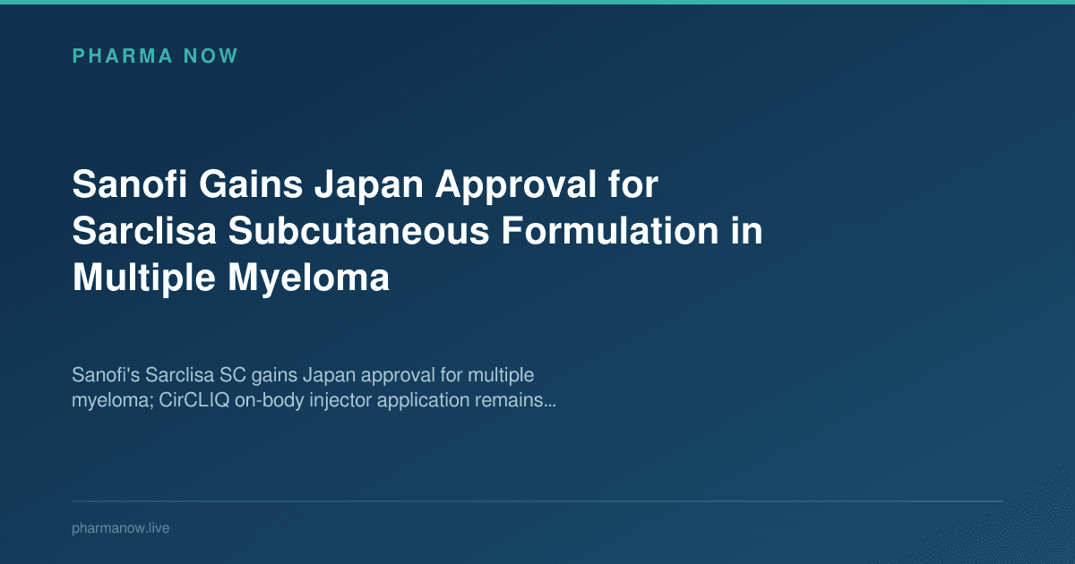 Sanofi Gains Japan Approval for Sarclisa Subcutaneous Formulation in Multiple Myeloma