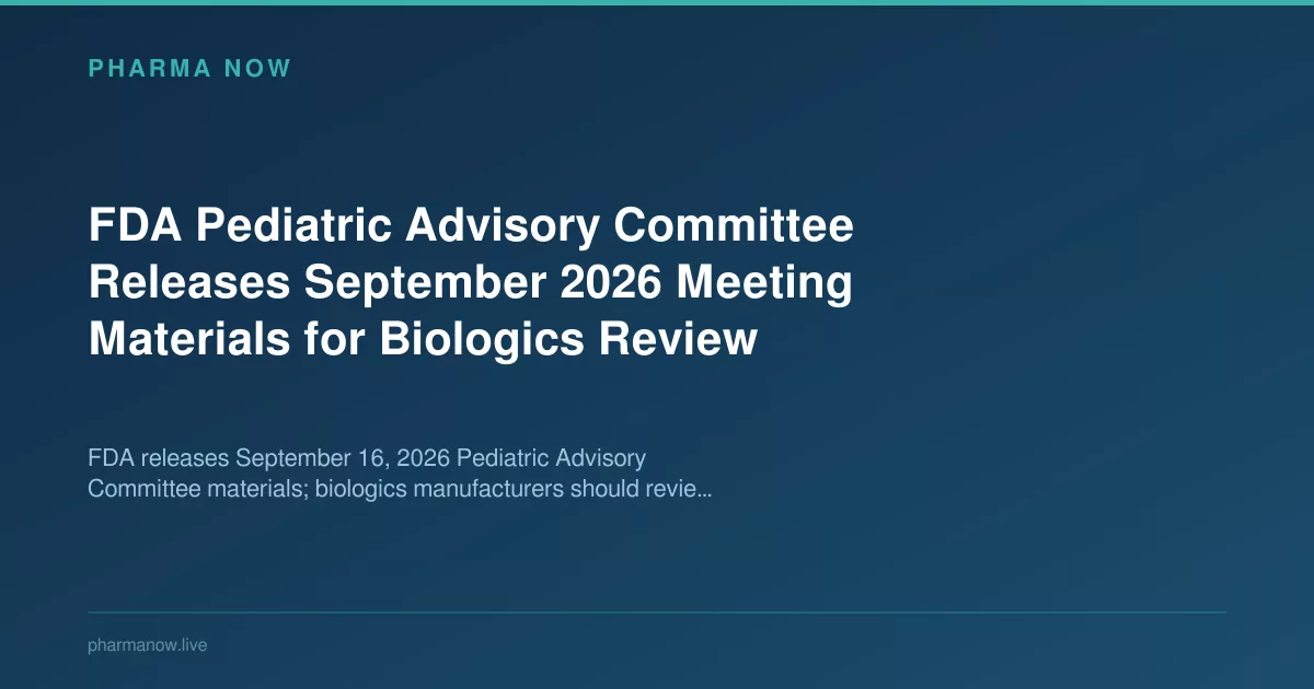 FDA Pediatric Advisory Committee Releases September 2026 Meeting Materials for Biologics Review