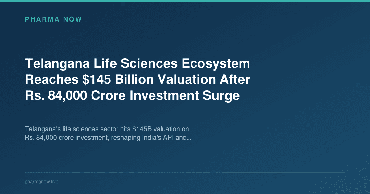 Telangana Life Sciences Ecosystem Reaches $145 Billion Valuation After Rs. 84,000 Crore Investment Surge
