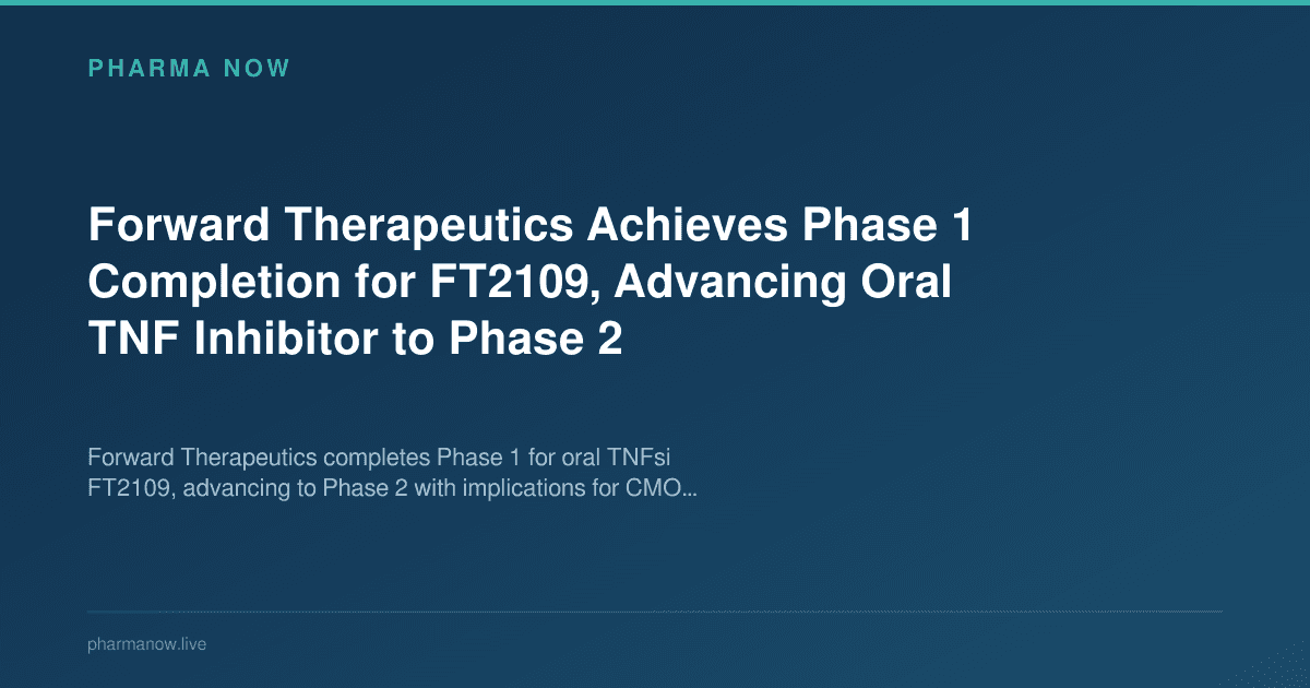 Forward Therapeutics Achieves Phase 1 Completion for FT2109, Advancing Oral TNF Inhibitor to Phase 2