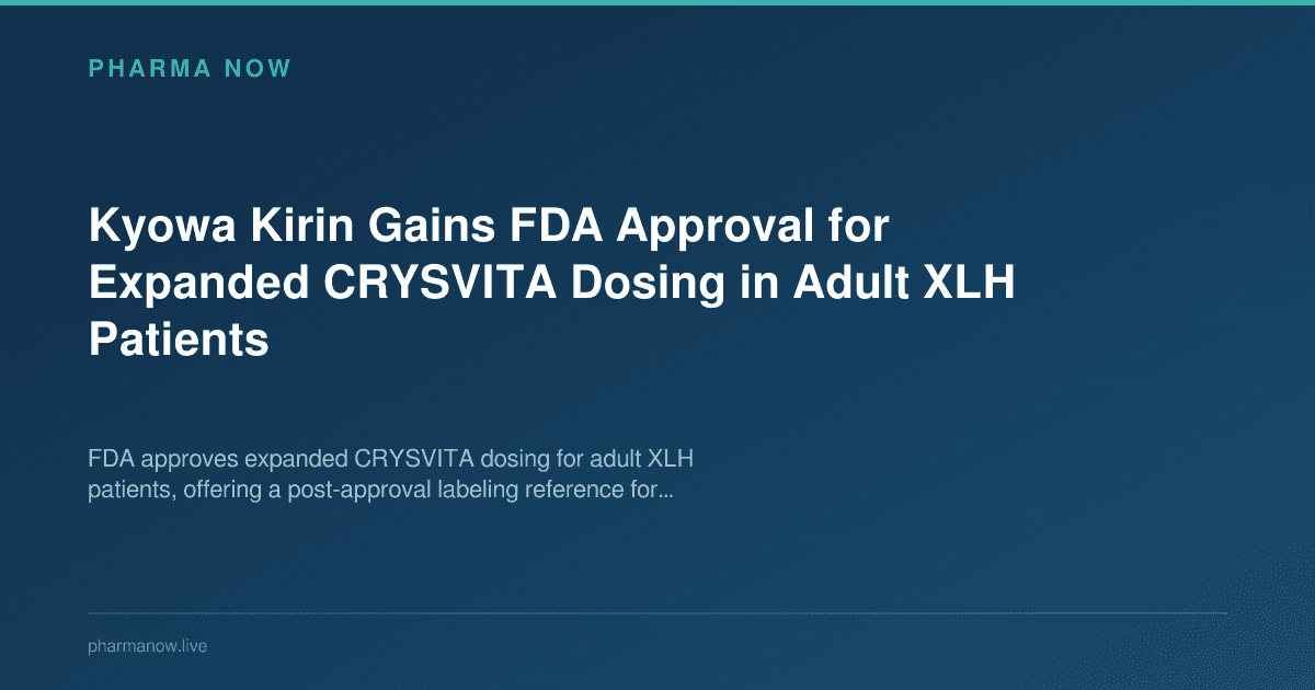 Kyowa Kirin Gains FDA Approval for Expanded CRYSVITA Dosing in Adult XLH Patients