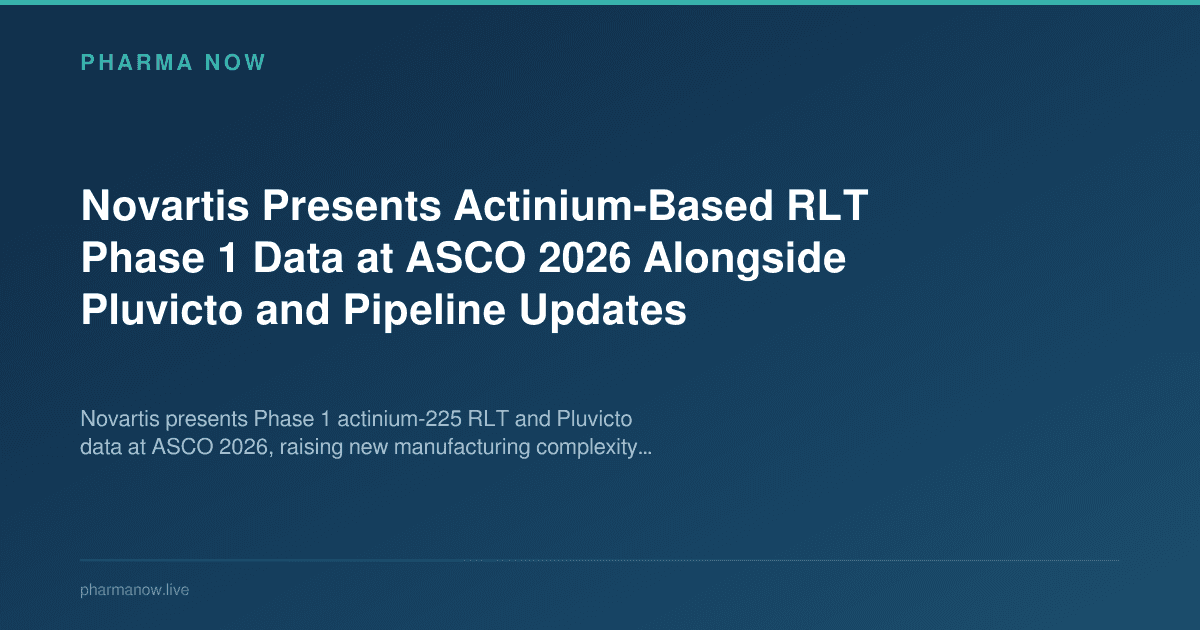 Novartis Presents Actinium-Based RLT Phase 1 Data at ASCO 2026 Alongside Pluvicto and Pipeline Updates