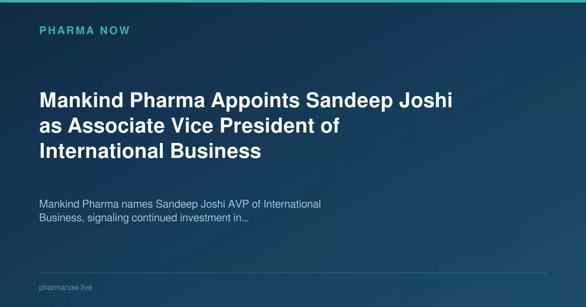 Mankind Pharma Appoints Sandeep Joshi as Associate Vice President of International Business