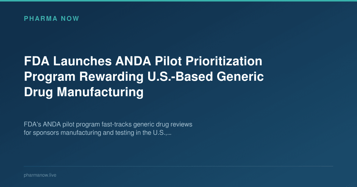 FDA Launches ANDA Pilot Prioritization Program Rewarding U.S.-Based Generic Drug Manufacturing