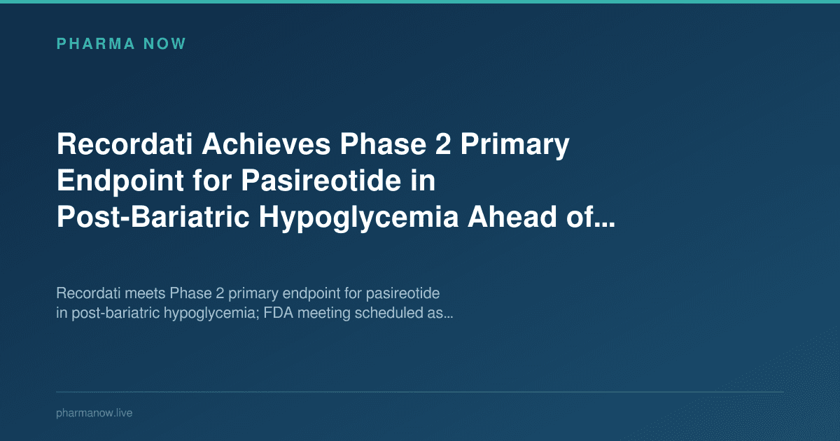 Recordati Achieves Phase 2 Primary Endpoint for Pasireotide in Post-Bariatric Hypoglycemia Ahead of FDA Meeting