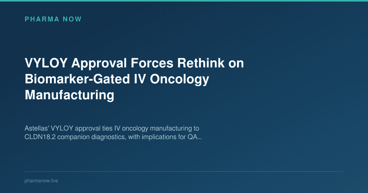 VYLOY Approval Forces Rethink on Biomarker-Gated IV Oncology Manufacturing