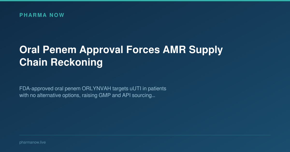 Oral Penem Approval Forces AMR Supply Chain Reckoning