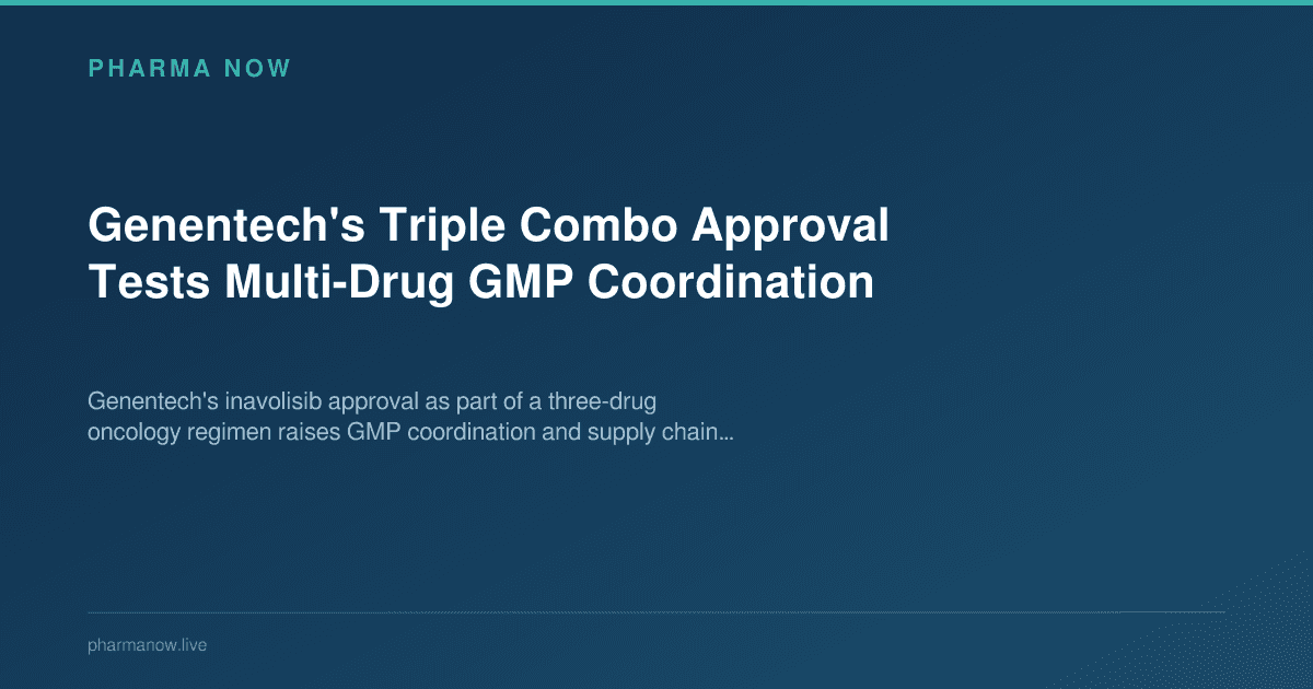 Genentech's Triple Combo Approval Tests Multi-Drug GMP Coordination