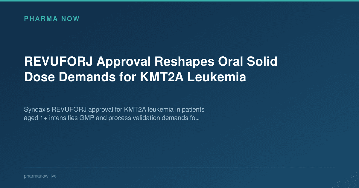 REVUFORJ Approval Reshapes Oral Solid Dose Demands for KMT2A Leukemia