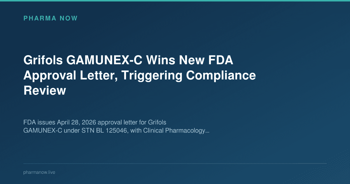 Grifols GAMUNEX-C Wins New FDA Approval Letter, Triggering Compliance Review
