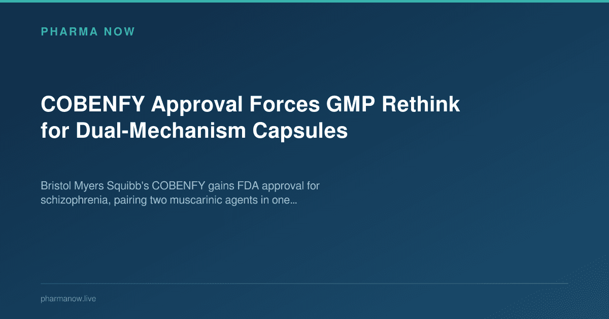 COBENFY Approval Forces GMP Rethink for Dual-Mechanism Capsules